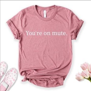 You’re on Mute T-shirt Funny Graphic Tee dusty rose color. Very pretty